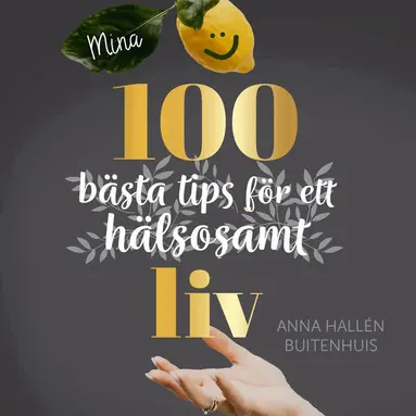 Anna Hallén Buitenhuis - Mina 100 bästa tips för ett hälsosamt liv, Ljudbok