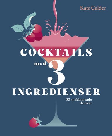 Kate Calder - Cocktails med 3 ingredienser, Inbunden