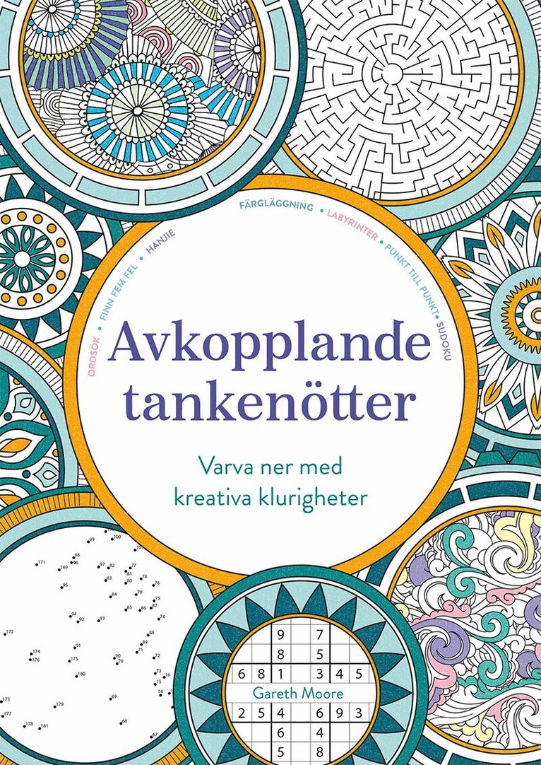 Gareth Moore - Avkopplande tankenötter : varva ner med kreativa klurigheter, Häftad