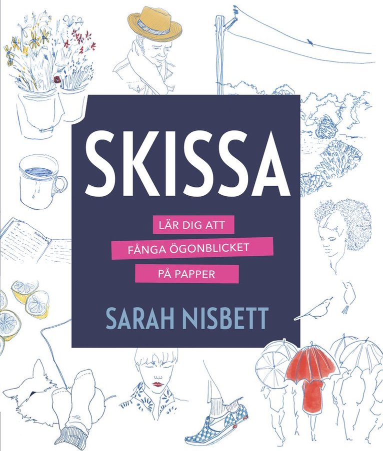Sarah Nisbett - Skissa : lär dig att fånga ögonblicket på papper, Häftad