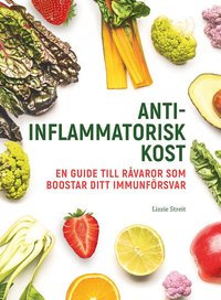 Antiinflammatorisk kost : en guide till råvaror som boostar ditt immunförsvar
