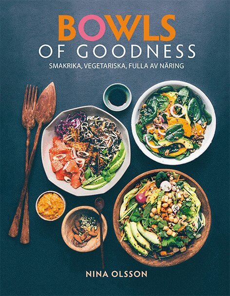 Nina Olsson - Bowls of Goodness : smakrika, vegetariska, fulla av näring, Häftad