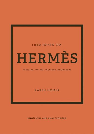 Lilla boken om Hermès : historien om det ikoniska modehuset