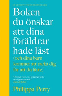 Boken du nskar att dina frldrar hade lst (och som dina barn kommer att tacka dig fr att du lste)