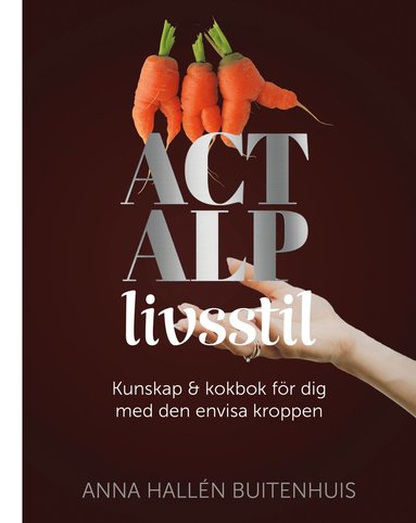 ACT ALP livsstil : kunskap & kokbok för dig med den envisa kroppen