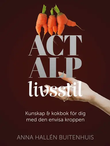 Anna Hallén Buitenhuis, Helena Anderson - ACT ALP livsstil : kunskap & kokbok för dig med den envisa kroppen, E-bok