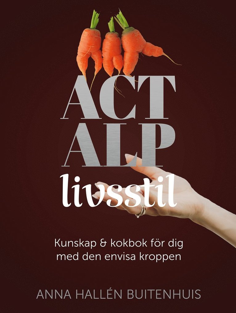 Anna Hallén Buitenhuis, Helena Anderson - ACT ALP livsstil : kunskap & kokbok för dig med den envisa kroppen, E-bok