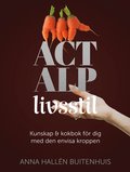 ACT ALP livsstil : kunskap & kokbok f�r dig med den envisa kroppen
