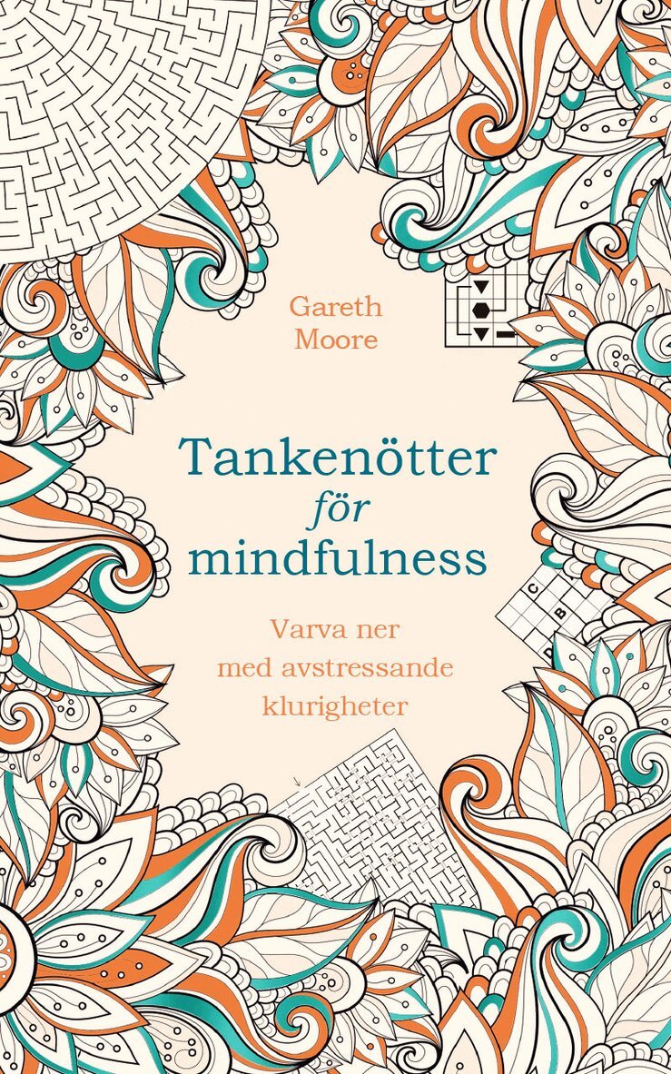 Gareth Moore - Tankenötter för mindfulness : varva ner med avstressande klurigheter, Häftad