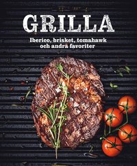 Grilla : iberico, brisket, tomahawk och andra favoriter