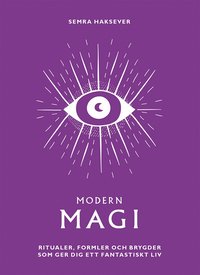 Modern magi : ritualer, formler och brygder som ger dig ett fantastiskt liv