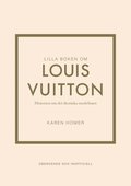 Lilla boken om Louis Vuitton : historien om det ikoniska modehuset