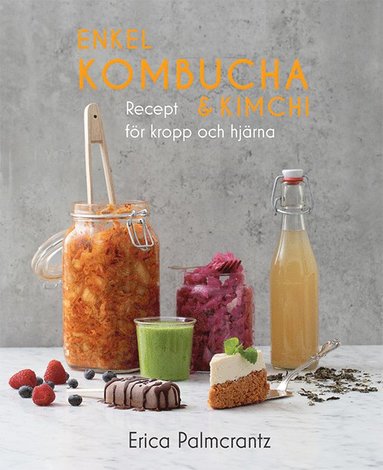 Enkel kombucha och kimchi : recept för kropp & hjärna