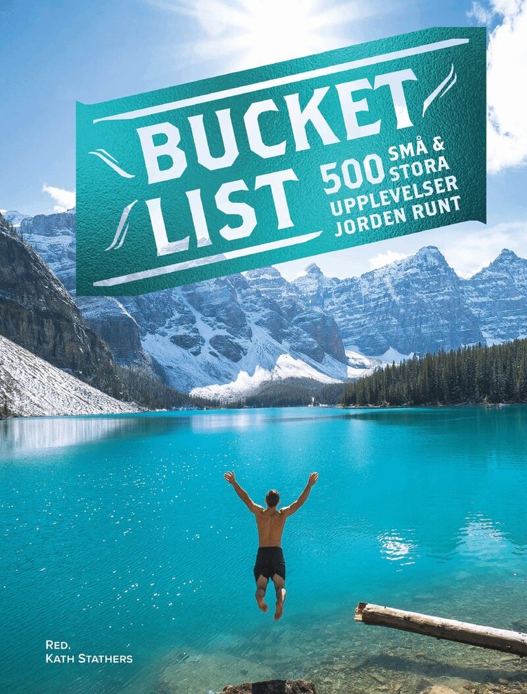 Bucket list : 500 små och stora upplevelser jorden runt, Inbunden