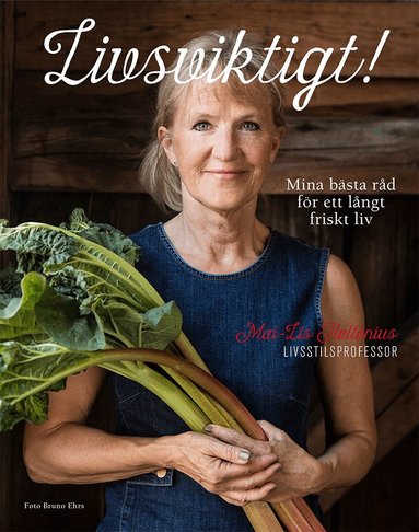 Mai-Lis Hellénius - Livsviktigt! : mina bästa råd för ett långt friskt liv, Inbunden