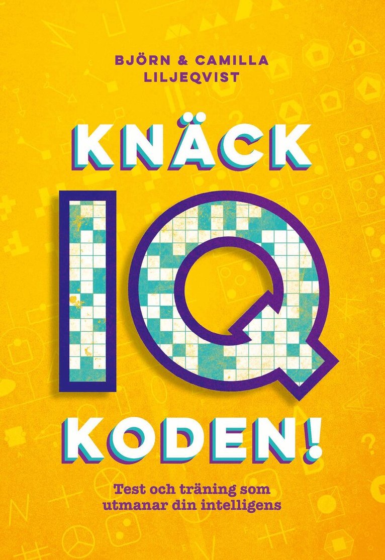 Björn Liljeqvist, Camilla Liljeqvist - Knäck IQ-koden! : test och träning som utmanar din intelligens, Häftad