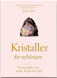Kristaller fr nybrjare : 50 kristallkort fr ande, kropp och sjl