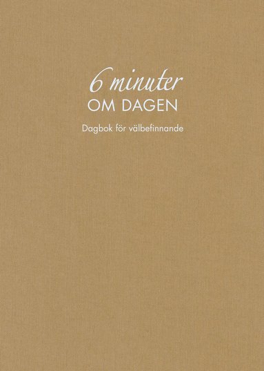 6 minuter om dagen : dagbok för välbefinnande (naturfärgad)