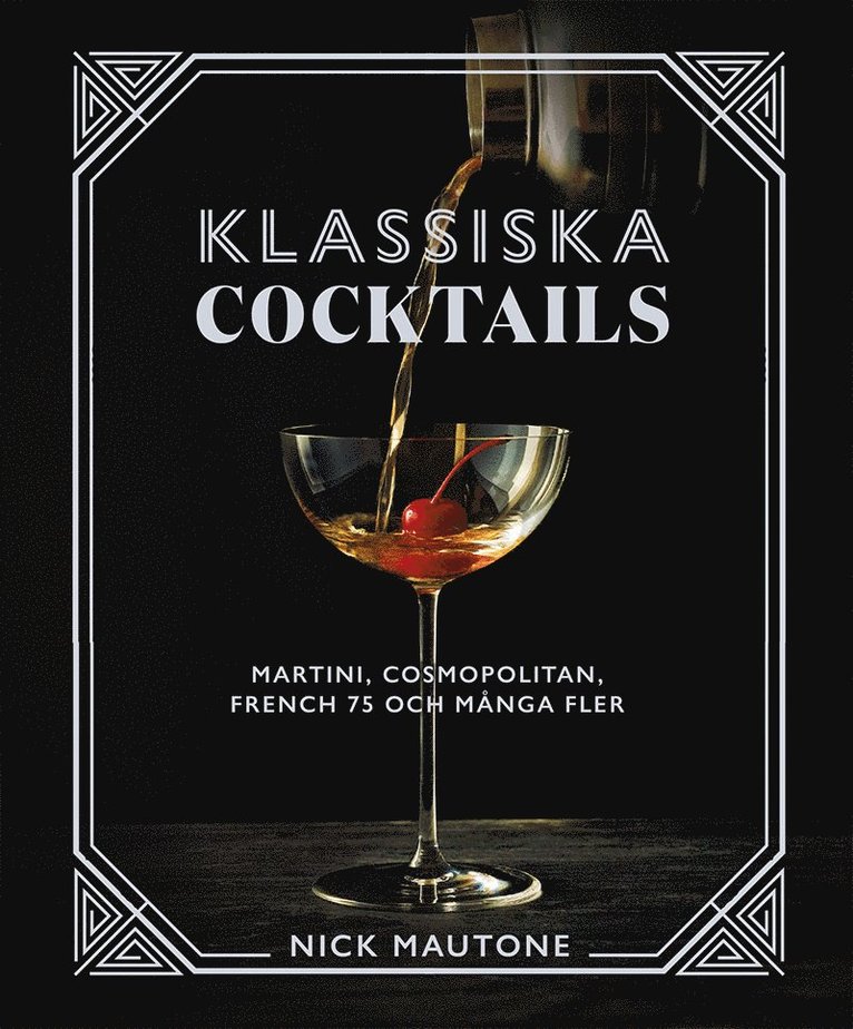 Klassiska cocktails : Martini, Cosmopolitan, French 75 och många fler, Inbunden