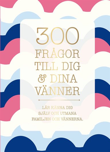 300 frågor till dig & dina vänner : lär känna dig själv och utmana familjen och vännerna, Inbunden. Tillgänglighet: Lägg till