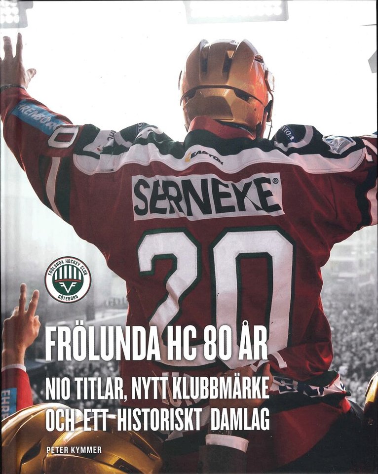 Peter Kymmer - Frölunda HC 80 år : nio titlar, nytt klubbmärke och ett historiskt damlag, Inbunden