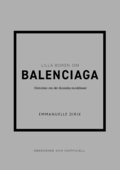 Lilla boken om Balenciaga : historien om det ikoniska modehuset