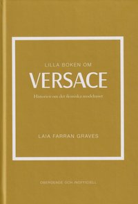 Lilla boken om Versace : Historien om det ikoniska modehuset