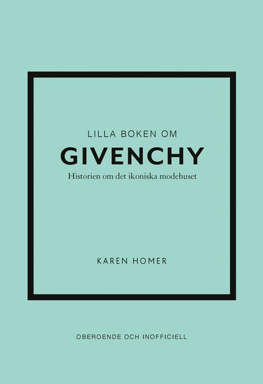 Lilla boken om Givenchy : historien om det ikoniska modehuset