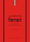 Lilla boken om Ferrari : en hyllning till den legendariska bilen