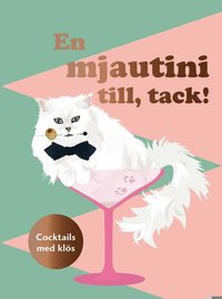 En mjautini till, tack! : cocktails med kl�s