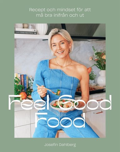 Josefin Dahlberg - Feel Good Food : Recept och mindset för att må bra inifrån och ut, E-bok
