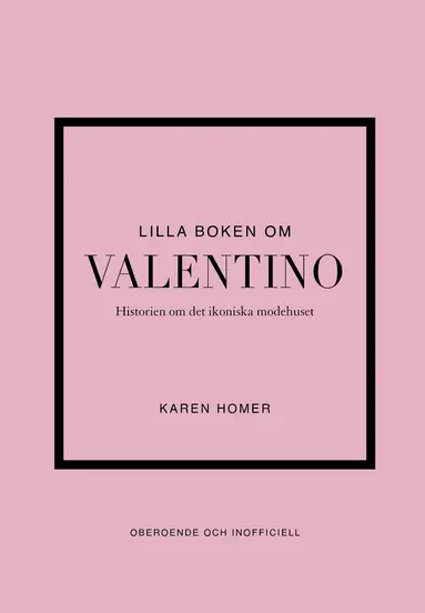 Karen Homer - Lilla boken om Valentino : historien om det ikoniska modehuset, Inbunden