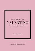 Lilla boken om Valentino : historien om det ikoniska modehuset