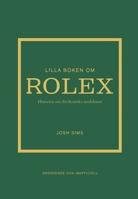 Lilla boken om Rolex : historien om det ikoniska klockm�rket