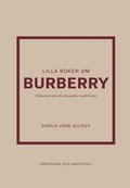 Lilla boken om Burberry : historien om det ikoniska modehuset