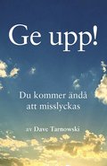 Ge upp! : du kommer nd att misslyckas