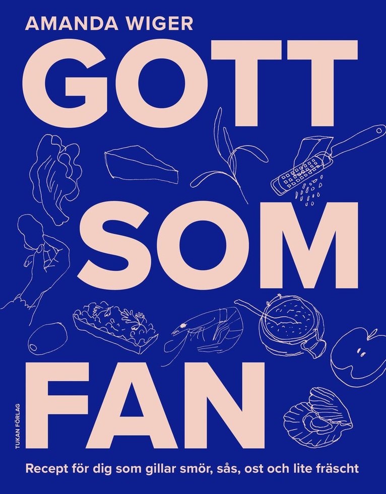 Amanda Wiger - Gott som fan : recept för dig som gillar smör, sås och lite fräscht, E-bok