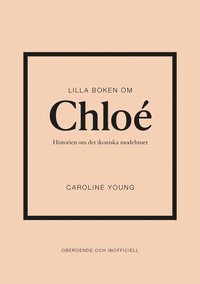 Lilla boken om Chlo : historien om det ikoniska modehuset