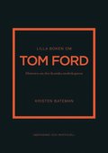 Lilla boken om Tom Ford : historien om den ikoniska modeskaparen