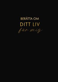 Berätta om ditt liv för mig : en bok att ge bort och få tillbaka (svart)