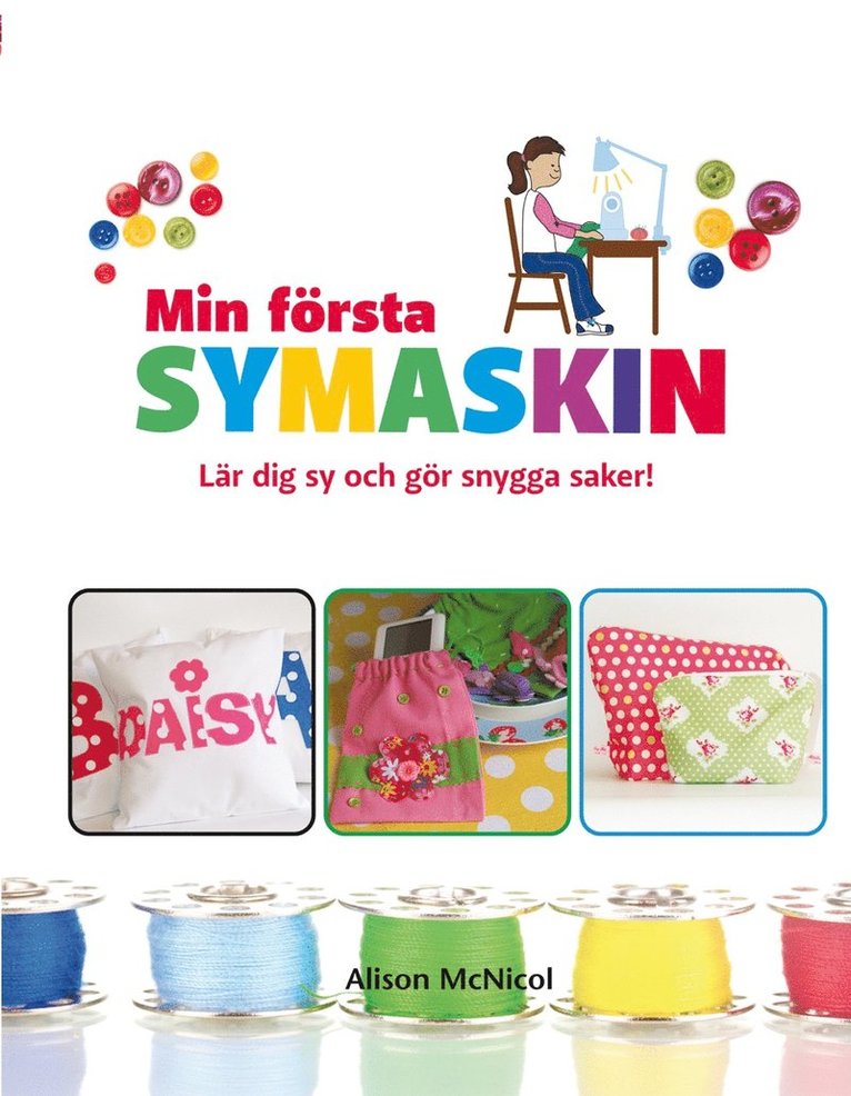 Alison McNicol - Min första symaskin : lär dig sy och gör snygga saker, E-bok
