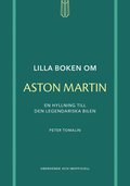 Lilla boken om Aston Martin : en hyllning till den legendariska bilen