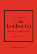 Lilla boken om Christian Louboutin : Historien om den ikoniska skodesignern