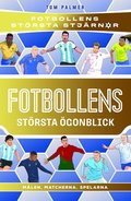 Fotbollens största ögonblick : målen, matcherna, spelarna