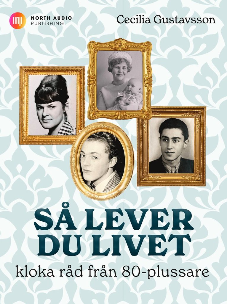 Cecilia Gustavsson - Så lever du livet : kloka råd från 80-plussare, E-bok