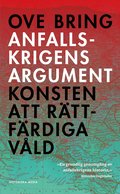 Anfallskrigens argument : konsten att r�ttf�rdiga v�ld