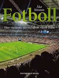 Fotboll : hur vrldens strsta sport vxte fram