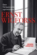 Den förbannade optimisten Ernst Wigforss : socialisten som skapade Sverige