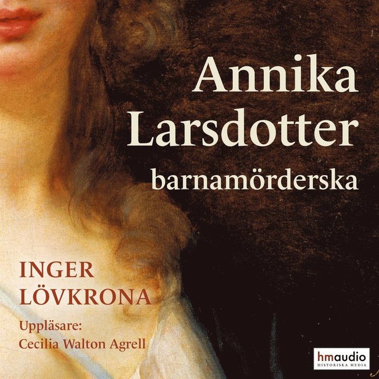 Inger Lövkrona - Annika Larsdotter, barnamörderska : kön, makt och sexualitet i 1700-talets Sverige, Ljudbok