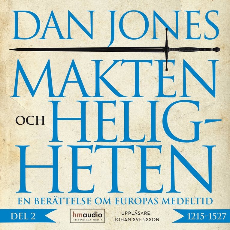 Dan Jones - Makten och heligheten : en berättelse om Europas medeltid - 1215–1527, Ljudbok